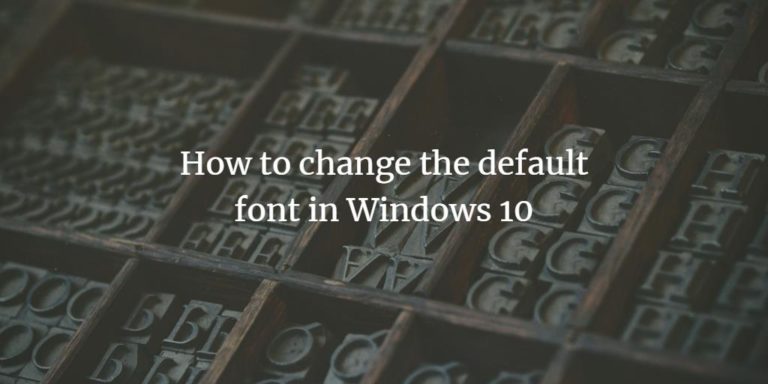 How To Change The Default Font In Windows 10   Windows Change Font 768x384 