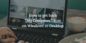 how to get back my computer icon on the desktop windows 10