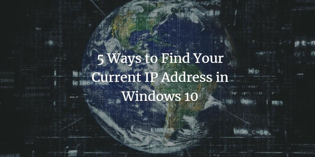 5 Ways To Find Your Current IP Address In Windows 10