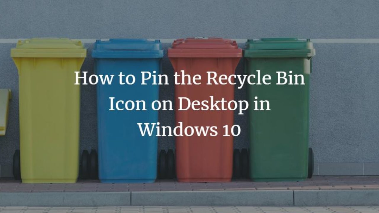 How To Pin The Recycle Bin Icon On Desktop In Windows 10