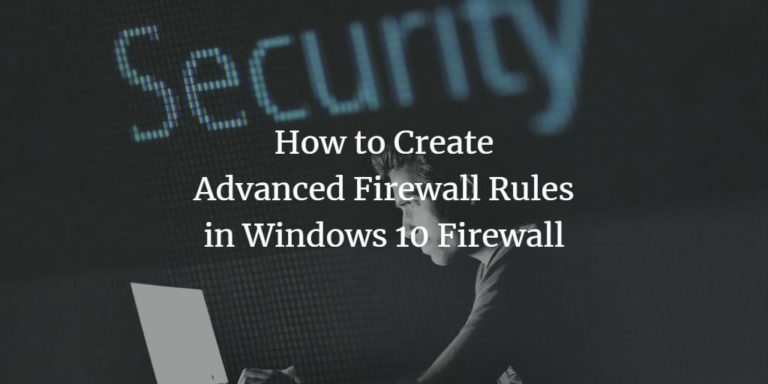 How To Create Advanced Firewall Rules In Windows 10 Firewall