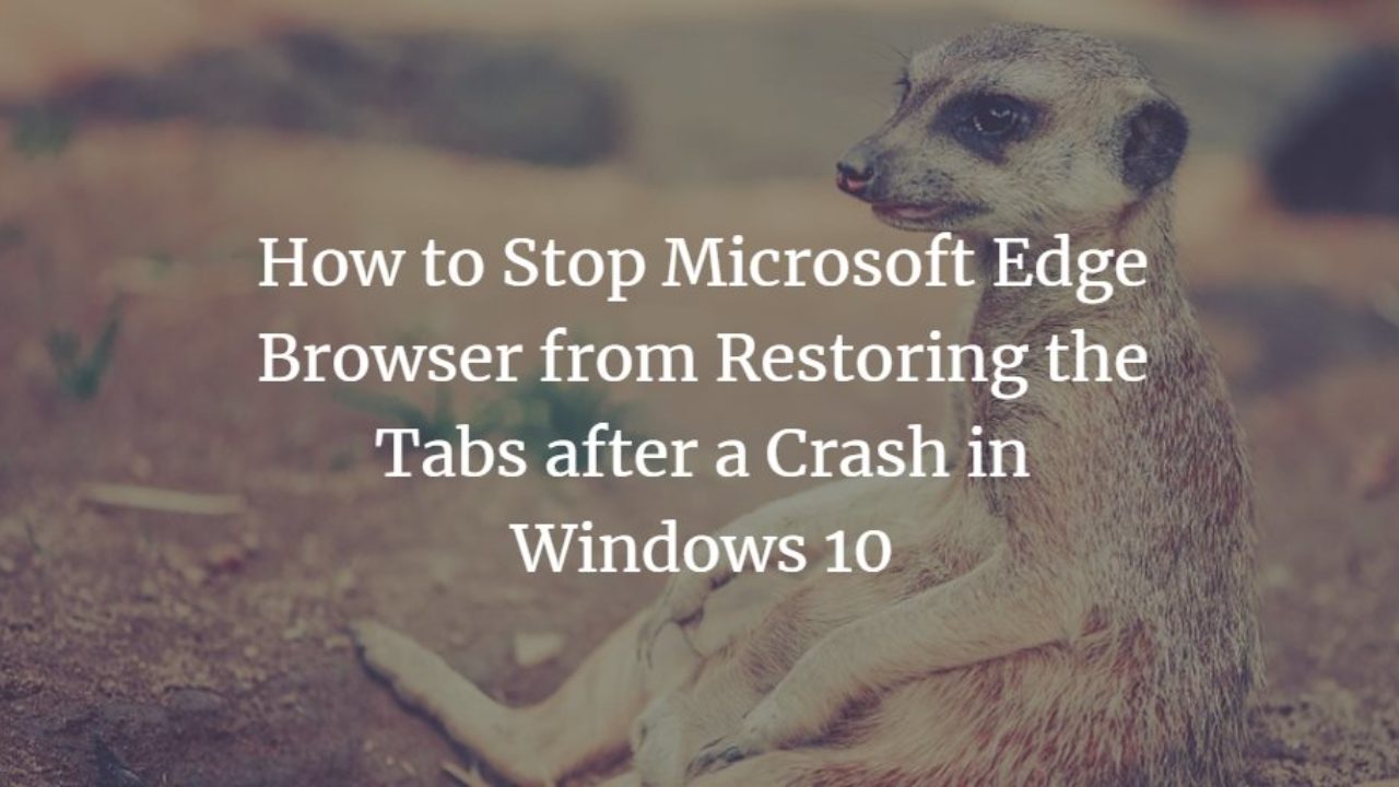 How To Stop Microsoft Edge Browser From Restoring The Tabs After A Crash In Windows 10 - path's edge pages turned roblox