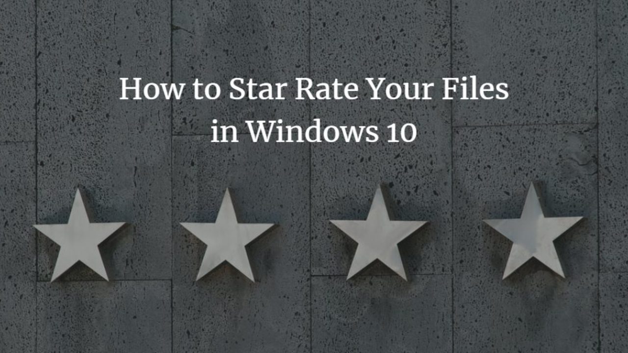 How To Star Rate Your Files In Windows 10