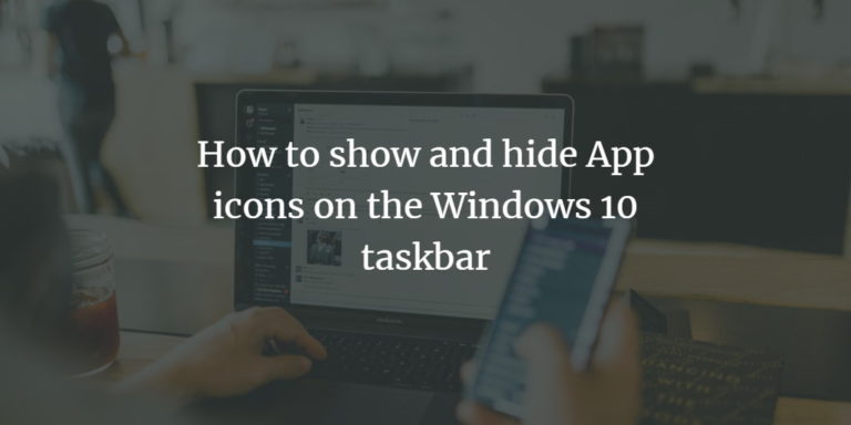 How to show and hide App icons on the Windows 10 taskbar