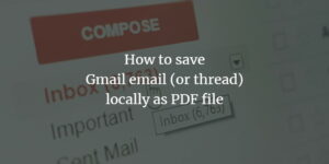 How to save Gmail email (or thread) locally as PDF file