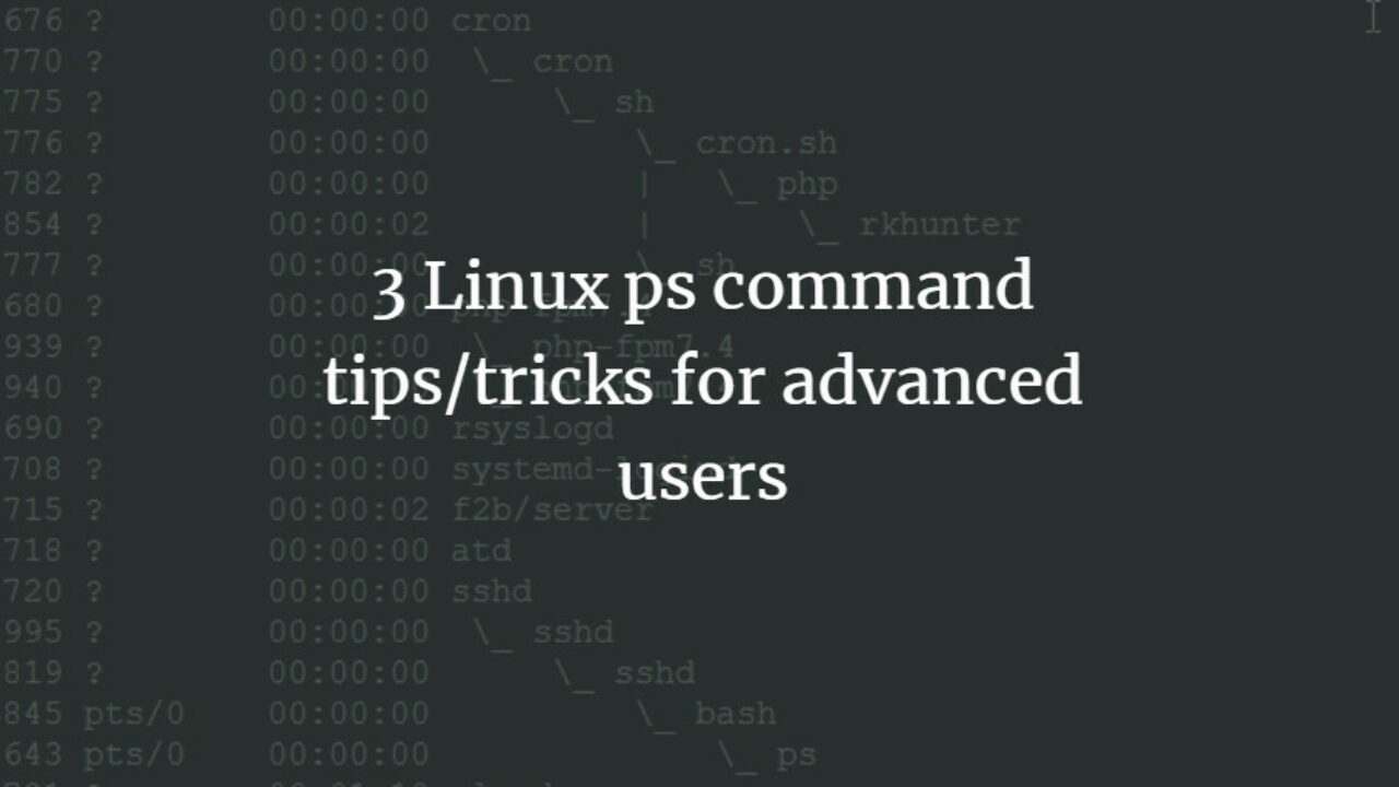3 Linux Ps Command Tips Tricks For Advanced Users