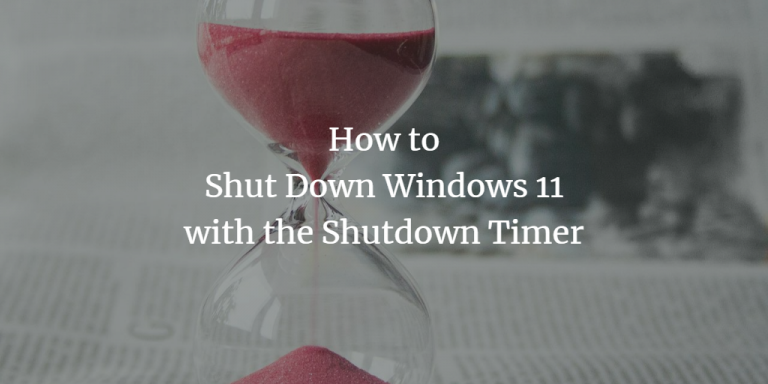 How To Shut Down Windows 11 With The Shutdown Timer